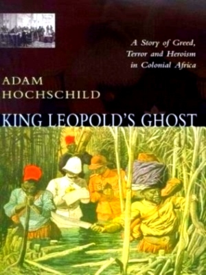 Seller image for King Leopold's Ghost A Story of Greed, Terror, and Heroism in Colonial Africa Special Collection for sale by Collectors' Bookstore