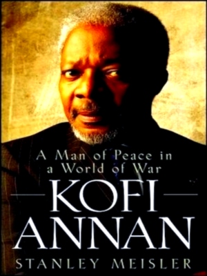 Bild des Verkufers fr Kofi Annan A Man of Peace in a World of War Special Collection zum Verkauf von Collectors' Bookstore