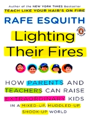 Imagen del vendedor de Lighting Their Fires How Parents and Teachers Can Raise Extraordinary Kids in a Mixed-up, Muddled-up, Shook-up World Special Collection a la venta por Collectors' Bookstore
