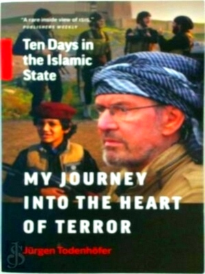 Bild des Verkäufers für My Journey into the Heart of Terror: Ten Days in the Islamic State Limited Special Edition zum Verkauf von Collectors' Bookstore