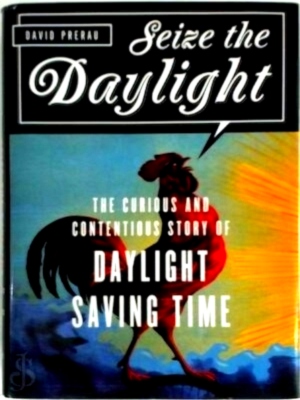 Immagine del venditore per Seize The Daylight The curious and contentious story of daylight saving time Special Collection venduto da Collectors' Bookstore