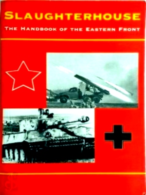 Seller image for Slaughterhouse The Handbook of the Eastern Front Special Collection for sale by Collectors' Bookstore