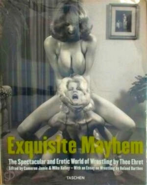 Seller image for Exquisite mayhem the spectacular and erotic world of wrestling Special Collection for sale by Collectors' Bookstore