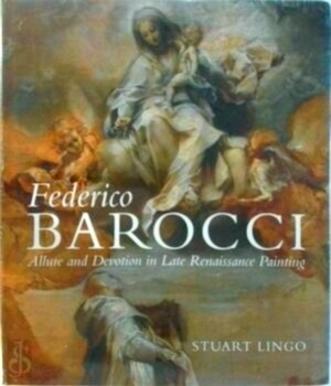 Bild des Verkufers fr Federico Barocci - Allure and Devotion in Late Renaissance Painting Special Collection zum Verkauf von Collectors' Bookstore