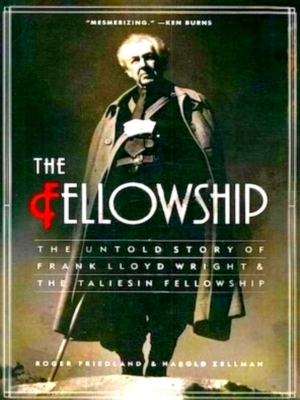 Seller image for Fellowship The Untold Story of Frank Lloyd Wright & The Taliesin Fellowship Special Collection for sale by Collectors' Bookstore
