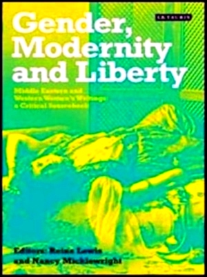 Imagen del vendedor de Gender, Modernity and Liberty: Middle Eastern and Western Women's writing a critical sourcebook Special Collection a la venta por Collectors' Bookstore