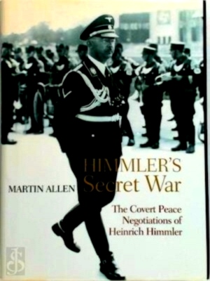 Imagen del vendedor de Himmler's secret war The Covert Peace Negotiations of Heinrich Himmler Special Collection a la venta por Collectors' Bookstore