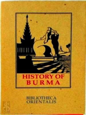 Immagine del venditore per History of Burma Including Burma Proper, Pegu, Taungu, Tennasserim and Arakan. From the Earliest Time to the End of the First War with British India Special Collection venduto da Collectors' Bookstore