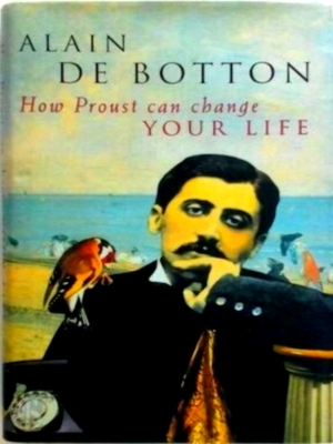 Seller image for How Proust Can Change Your Life Special Collection for sale by Collectors' Bookstore