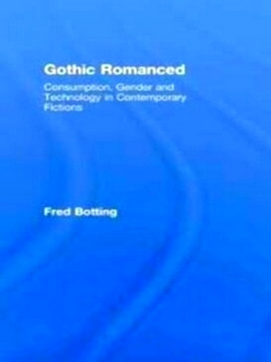 Imagen del vendedor de Gothic Romanced Consumption, Gender And Technology In Contemporary Fictions Special Collection a la venta por Collectors' Bookstore