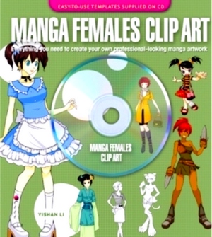 Seller image for Manga Females Clip Art Everything you need to create your own professional-looking manga artwork Special Collection for sale by Collectors' Bookstore