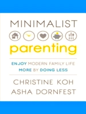 Imagen del vendedor de Minimalist Parenting Enjoy Modern Family Life More by Doing Less Special Collection a la venta por Collectors' Bookstore