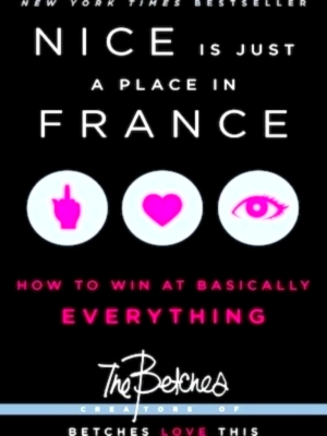 Image du vendeur pour Nice Is Just a Place in France How to Win at Basically Everything Special Collection mis en vente par Collectors' Bookstore