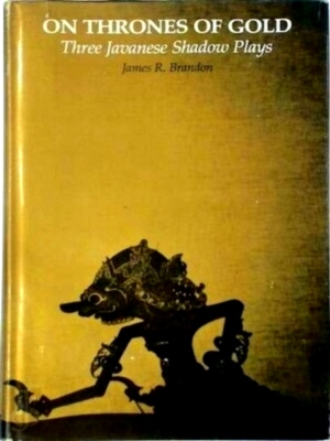 Seller image for On Thrones of Gold Three Javanese Shadow Plays. Edited with an Introd. by Jamesr. Brandon Special Collection for sale by Collectors' Bookstore