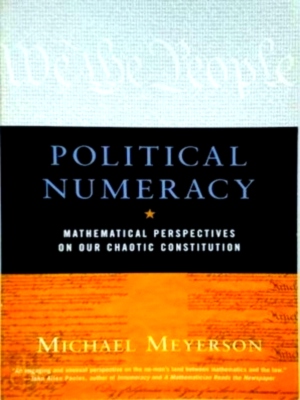 Seller image for Political Numeracy Mathematical Perspectives on Our Chaotic Constitution Special Collection for sale by Collectors' Bookstore