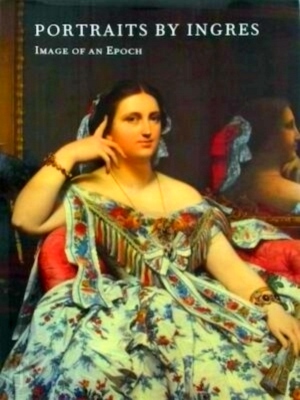 Seller image for Portraits by Ingres Image of an epoch Special Collection for sale by Collectors' Bookstore