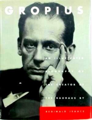 Seller image for Gropius An Illustrated Biography of the Creator of the Bauhaus Special Collection for sale by Collectors' Bookstore