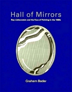 Imagen del vendedor de Hall of Mirrors - Roy Lichtenstein and the Face of Painting in the 1960s Roy Lichtenstein and the Face of Painting in the 1960s Special Collection a la venta por Collectors' Bookstore