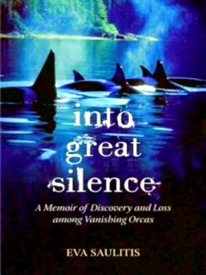 Imagen del vendedor de Into Great Silence A Memoir of Discovery and Loss Among Vanishing Orcas Special Collection a la venta por Collectors' Bookstore