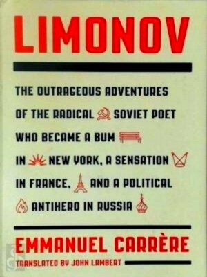 Bild des Verkufers fr Limonov The Outrageous Adventures of the Radical Soviet Poet Who Became a Bum in New York, a Sensation in France, and a Political Antihero in Russia Special Collection zum Verkauf von Collectors' Bookstore