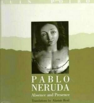 Seller image for Louis Poirot: Pablo Neruda - Abscence and Presence Absence and Presence Special Collection for sale by Collectors' Bookstore