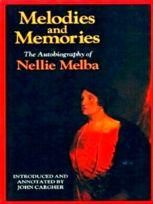 Image du vendeur pour Melodies and Memories The Autobiography of Nellie Melba Special Collection mis en vente par Collectors' Bookstore