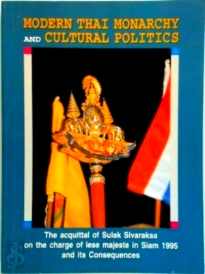 Imagen del vendedor de Modern Thai Monarchy and Cultural Politics The acquittal of Sulak Sivaraksa on the charge of lese majeste in Siam, 1995 and its consequences Special Collection a la venta por Collectors' Bookstore