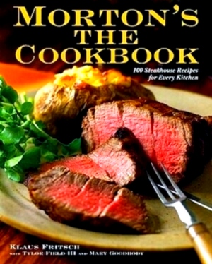Seller image for Morton's the Cookbook 100 Steakhouse Recipes for Every Kitchen Special Collection for sale by Collectors' Bookstore