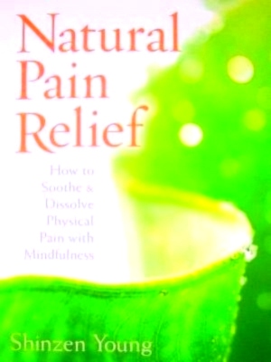 Bild des Verkufers fr Natural Pain Relief How to Soothe & Dissolve Physical Pain with Mindfulness Special Collection zum Verkauf von Collectors' Bookstore