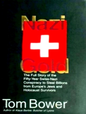 Seller image for Nazi + Gold The full Story of the Fifty - Year Swiss - Nazi Conspiricy to Steal Billions from Europe's Jews and Holocaust Survivors Special Collection for sale by Collectors' Bookstore