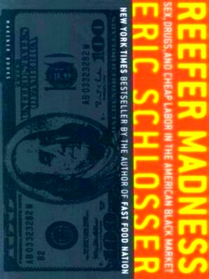 Bild des Verkufers fr Reefer Madness Sex, Drugs, and Cheap Labor in the American Black Market Special Collection zum Verkauf von Collectors' Bookstore
