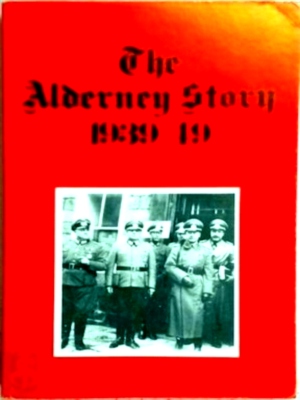 Image du vendeur pour The Alderney Story, 1939-1949 Special Collection mis en vente par Collectors' Bookstore