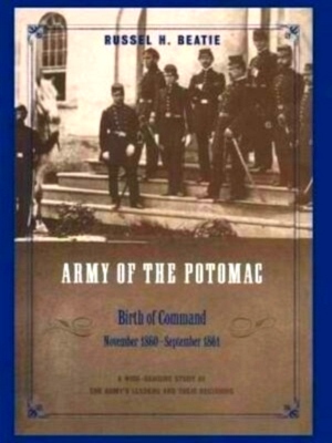 Bild des Verkufers fr The Army of the Potomac Birth of Command: November 1860-September 1861 Special Collection zum Verkauf von Collectors' Bookstore