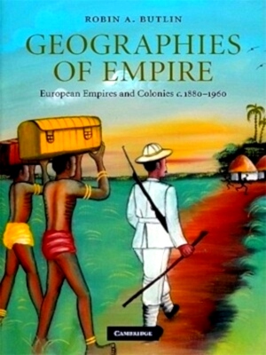 Imagen del vendedor de Geographies of Empire European Empires and Colonies c. 1880-1960 Special Collection a la venta por Collectors' Bookstore