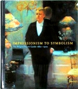 Bild des Verkufers fr Impressionism to symbolism The Belgian Avant-Garde 1880-1900 Special Collection zum Verkauf von Collectors' Bookstore