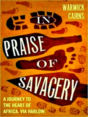 Seller image for In Praise of Savagery A Journey to the Heart of Africa. Via Harlow. Limited Special Collection for sale by Collectors' Bookstore