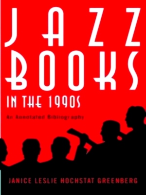Image du vendeur pour Jazz Books in the 1990s An Annotated Bibliography Special Collection mis en vente par Collectors' Bookstore