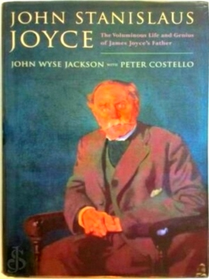 Image du vendeur pour John Stanislaus Joyce The Voluminous Life and Genius of James Joyce's Father Special Collection mis en vente par Collectors' Bookstore