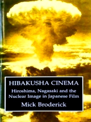 Seller image for Hibakusha Cinema Hiroshima, Nagasaki and the Nuclear Image in Japanese Film Special Collection for sale by Collectors' Bookstore