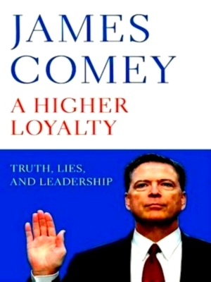 Image du vendeur pour Higher Loyalty Truth, lies, and leadership Special Collection mis en vente par Collectors' Bookstore