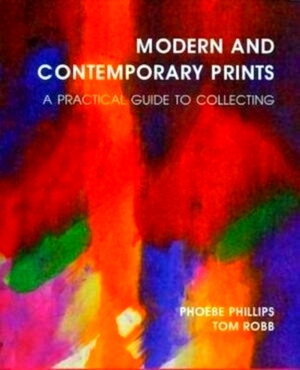 Seller image for Modern and Contemporary Prints A Practical Guide to Collecting Special Collection for sale by Collectors' Bookstore