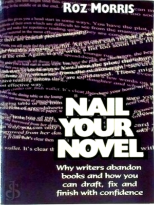 Seller image for Nail Your Novel Why Writers Abandon Books and How You Can Draft, Fix and Finish with Confidence Special Collection for sale by Collectors' Bookstore