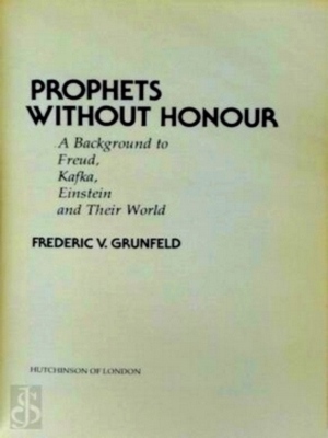 Seller image for Prophets Without honour A Background to Freud, Kafka, Einstein and Their World Special Collection for sale by Collectors' Bookstore