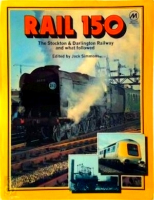 Bild des Verkufers fr Rail 150 the Stockton & Darlington Railway and what followed Special Collection zum Verkauf von Collectors' Bookstore