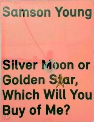 Image du vendeur pour Samson Young Silver Moon or Golden Star, Which Will You Buy Of Me? Special Collection mis en vente par Collectors' Bookstore