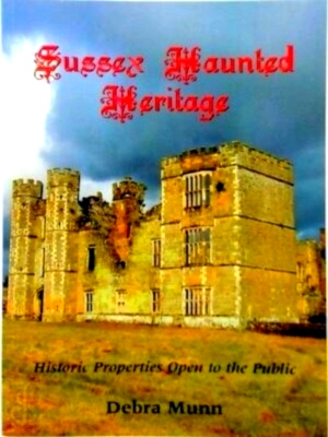 Imagen del vendedor de Sussex Haunted Heritage Historic Properties Open to the Public Special Collection a la venta por Collectors' Bookstore