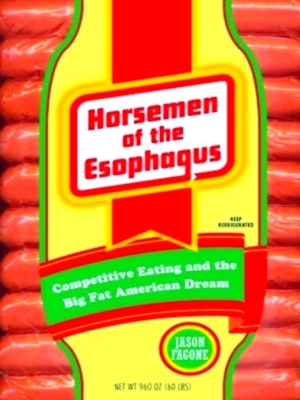 Bild des Verkufers fr Horsemen of the Esophagus: competitive eating and the big fat American Dream Special Collection zum Verkauf von Collectors' Bookstore