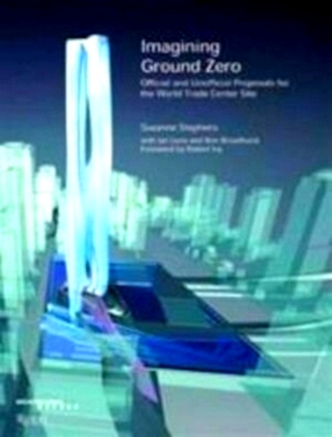 Bild des Verkufers fr Imagining Ground Zero official and unoffical proposals for the World Trade Center competition Special Collection zum Verkauf von Collectors' Bookstore