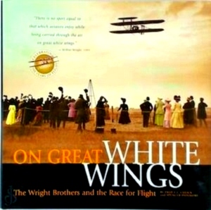 Seller image for On Great White Wings The Wright Brothers and the Race for Flight Special Collection for sale by Collectors' Bookstore