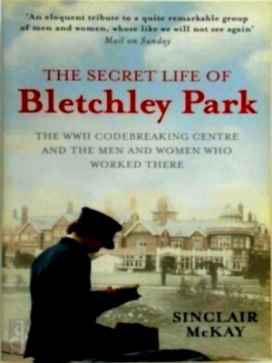 Imagen del vendedor de Secret Life of Bletchley Park The History of the Wartime Codebreaking Centre by the Men and Women Who Were There Special Collection a la venta por Collectors' Bookstore